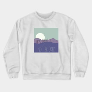 It’s okay to not be okay. Crewneck Sweatshirt